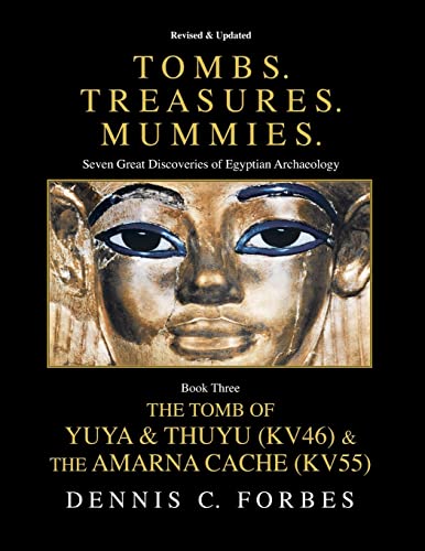 Tombs.Treasures. Mummies. Book Three: The Tomb of Yuya & Thuyu and the "Amarna Cache" von CREATESPACE